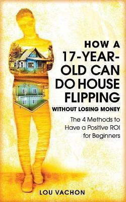 How a 17-Year-Old Can Do House Flipping Without Losing Money(English, Paperback, Vachon Lou)
