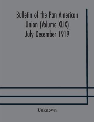 Bulletin of the Pan American Union (Volume XLIX) July December 1919(English, Paperback, unknown)