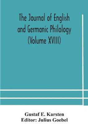 The Journal of English and Germanic philology (Volume XVIII)(English, Paperback, E Karsten Gustaf)