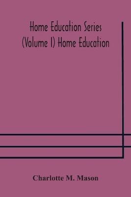 Home education series (Volume I) Home Education(English, Paperback, M Mason Charlotte)