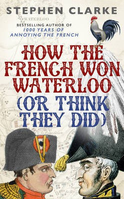How the French Won Waterloo - or Think They Did(English, Paperback, Clarke Stephen)