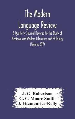 The Modern language review; A Quarterly Journal Devoted to the Study of Medieval and Modern Literature and Philology (Volume XIV)(English, Hardcover, G Robertson J)