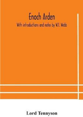 Enoch Arden. With introductions and notes by W.T. Webb(English, Paperback, Tennyson Alfred Lord Baron)
