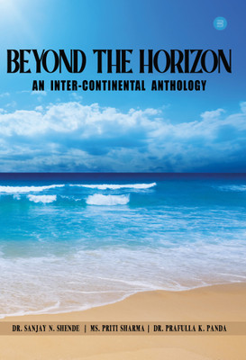 Beyond The Horizon, An Inter-Continental Anthology(Paperback, Dr. Sanjay N. Shende, Ms. Priti Sharma, Dr. Prafulla K. Panda)