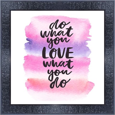 pnf 105-MOTIVATIONAL QUOTES do what you love what you do with Wooden Synthetic Frame Digital Reprint 13 inch x 13 inch Painting(With Frame)