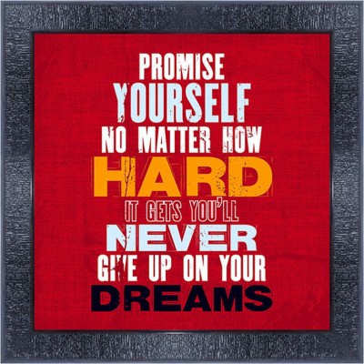 pnf 206- QUOTES promise yourself no matter how hard it gets you'll never give up on your dreams with Wooden Synthetic Frame Digital Reprint 13 inch x 13 inch Painting(With Frame)