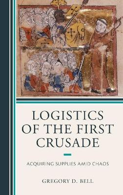 Logistics of the First Crusade(English, Hardcover, Bell Gregory D.)