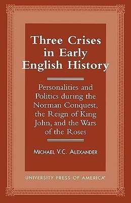 Three Crises in Early English History(English, Paperback, Alexander Michael V.C.)