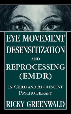 Eye Movement Desensitization Reprocessing (EMDR) in Child and Adolescent Psychotherapy(English, Hardcover, Greenwald Ricky)