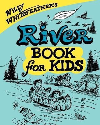 Willy Whitefeather's River Book for Kids(English, Paperback, Whitefeather Willy)