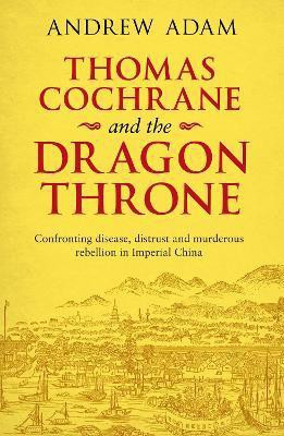 Thomas Cochrane and the Dragon Throne(English, Paperback, Adam Andrew E.)