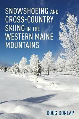 Snowshoeing and Cross-Country Skiing in the Western Maine Mountains(English, Paperback, Dunlap Doug)