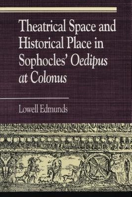 Theatrical Space and Historical Place in Sophocles' Oedipus at Colonus(English, Paperback, Edmunds Lowell)