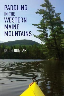Paddling in the Western Maine Mountains(English, Paperback, Dunlap Doug)