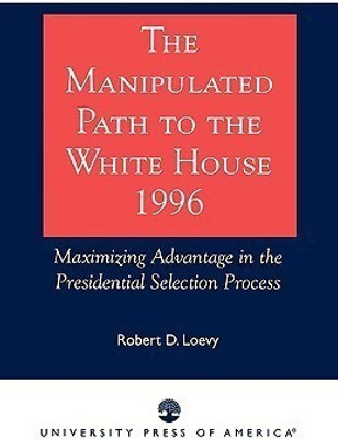 The Manipulated Path to the White House-1996(English, Paperback, Loevy Robert D.)
