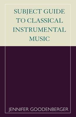 Subject Guide to Classical Instrumental Music(English, Paperback, Goodenberger Jennifer)