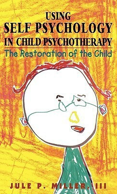 Using Self Psychology in Child Psychotherapy(English, Hardcover, Miller Jule P.)