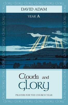 Clouds and Glory: Year A(English, Paperback, Adam David The Revd Canon)