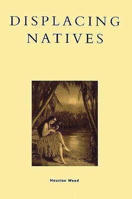 Displacing Natives(English, Paperback, Wood Houston)