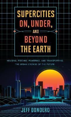 Supercities On, Under, and Beyond the Earth(English, Hardcover, Dondero Jeff)