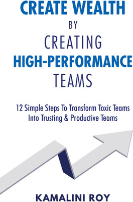 Create Wealth by Creating High-Performance Teams(Paperback, Kamalini Roy)