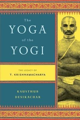 Yoga of the Yogi(English, Paperback, Desikachar Kausthub)