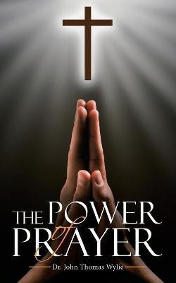 The Power of Prayer(English, Paperback, Wylie John Thomas Dr)