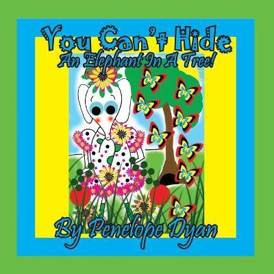 You Can't Hide An Elephant In A Tree!(English, Paperback, Dyan Penelope)