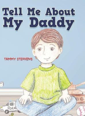 Tell Me About My Daddy(English, Hardcover, Stephens Tammy)