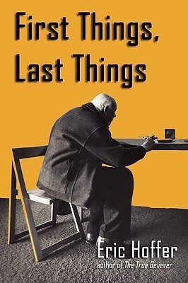 First Things, Last Things(English, Paperback, Hoffer Eric)