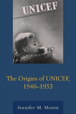 The Origins of UNICEF, 1946-1953(English, Paperback, Morris Jennifer M.)