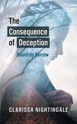 The Consequence of Deception: Bound By Sorrow(English, Paperback, Nightingale Clarissa)