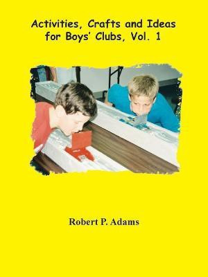 Activities, Crafts and Ideas for Boys' Clubs(English, Paperback, Adams Robert)