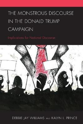 The Monstrous Discourse in the Donald Trump Campaign(English, Paperback, Williams Debbie Jay)