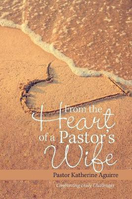 From the Heart of a Pastor's Wife(English, Paperback, Aguirre Pastor Katherine)