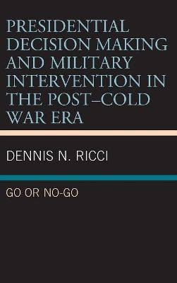 Presidential Decision Making and Military Intervention in the Post-Cold War Era(English, Hardcover, Ricci Dennis N.)