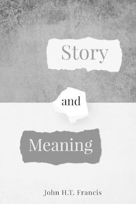 Story and Meaning(English, Paperback, Francis John H T)