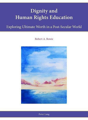 Dignity and Human Rights Education(English, Paperback, Bowie Robert A.)