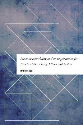 Incommensurability and its Implications for Practical Reasoning, Ethics and Justice(English, Paperback, Boot Martijn)