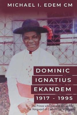 Dominic Ignatius Ekandem 1917-1995(English, Paperback, Edem CM Michael I)