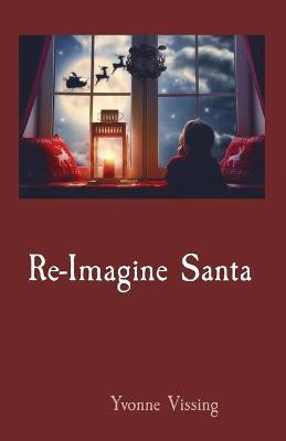 Re-Imagine Santa(English, Paperback, Vissing Yvonne)