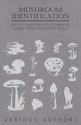 Mushroom Identification - With Chapters on Common, Edible and Poisonous Fungi(English, Paperback, Various)