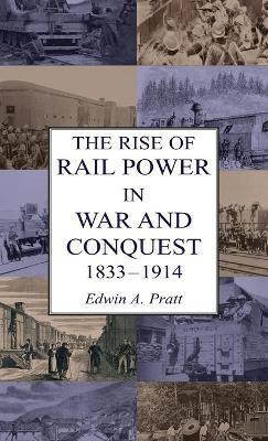 The Rise of Rail Power in War and Conquest 1833-1914(English, Hardcover, Pratt Edwin a)