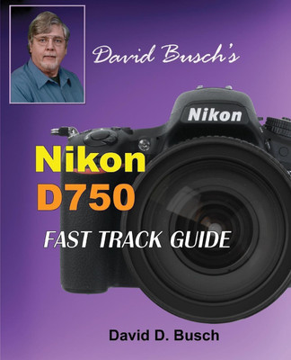 David Busch's Nikon D750 Fast Track Guide(English, Paperback, Busch David)
