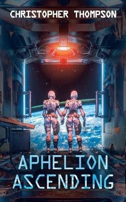 Aphelion Ascending(English, Paperback, Thompson Christopher)