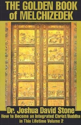 The Golden Book of Melchizedek  - How to Become an Integrated Christ/Buddha in This Lifetime Volume 2(English, Paperback, Stone Joshua David Dr PH.D.)