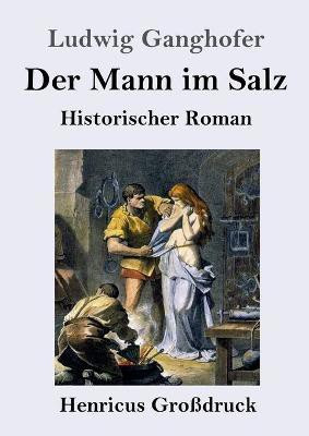 Der Mann im Salz (Grossdruck)(German, Paperback, Ganghofer Ludwig)