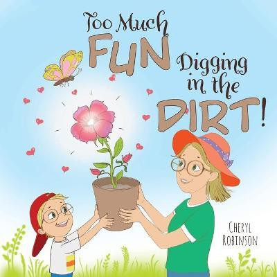 Too Much Fun... Digging in the Dirt!(English, Paperback, Robinson Cheryl)