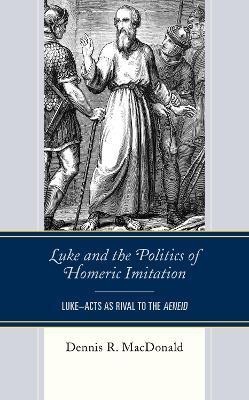 Luke and the Politics of Homeric Imitation(English, Hardcover, MacDonald Dennis R. Claremont School of Theol)