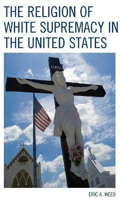 The Religion of White Supremacy in the United States(English, Paperback, Weed Eric)